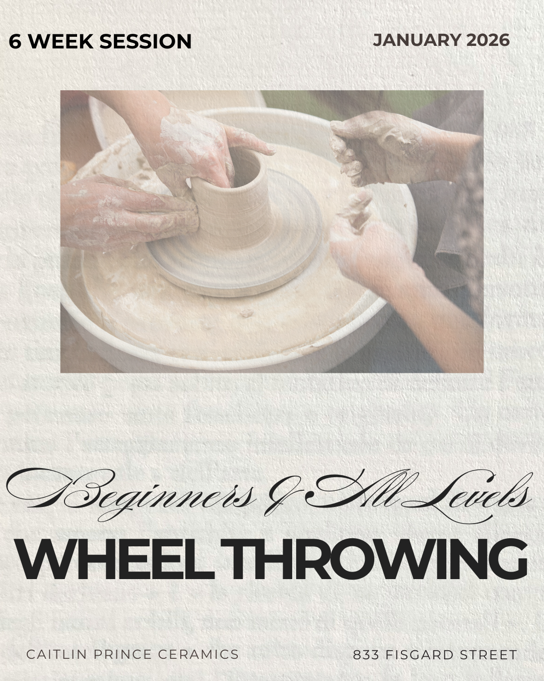 6 Week Beginners & All Levels Wheel Throwing |  JANUARY 2026