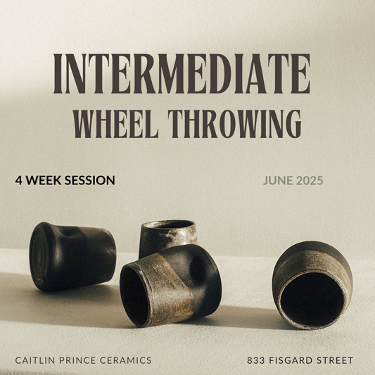 4 WEEK Intermediate Wheel Throwing with Caitlin | June 2025