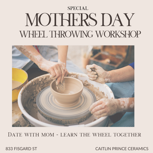 Mother’s Day Morning Specials - Wheel Throwing Workshops