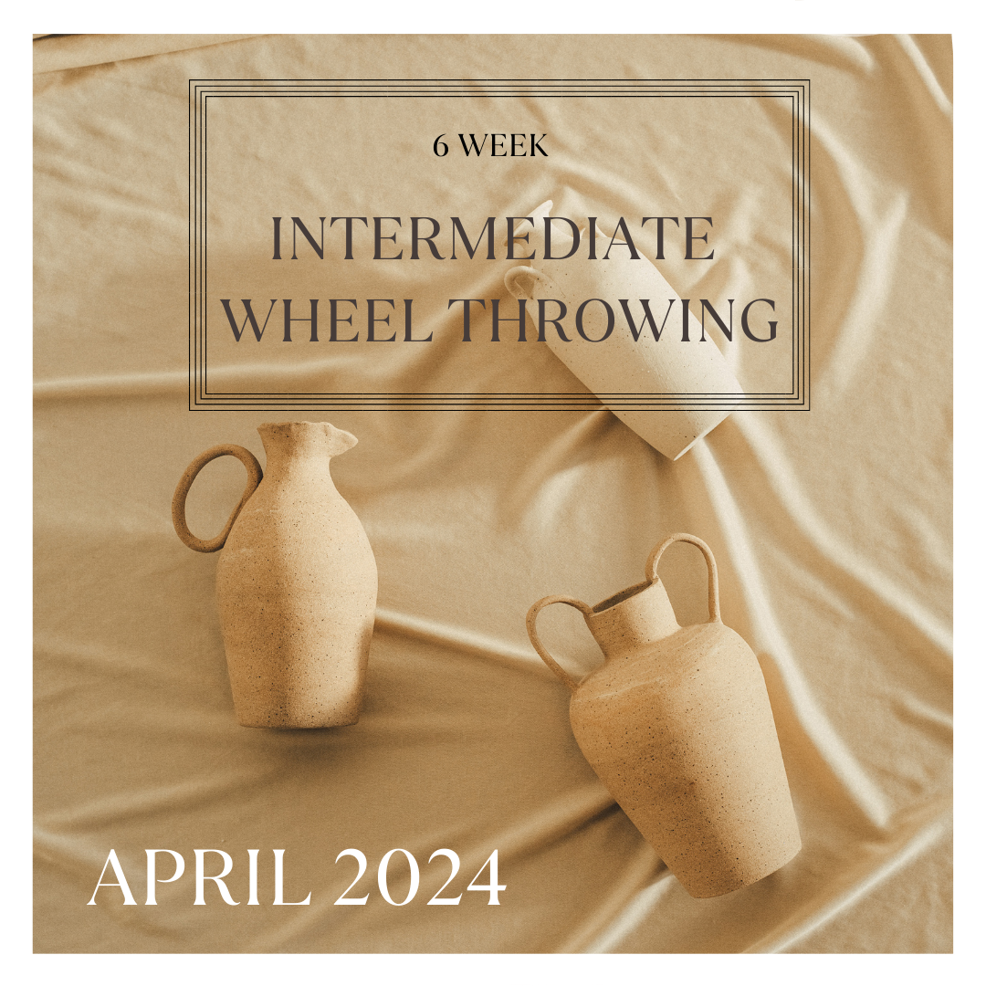 Intermediate Wheel Throwing | APRIL 2024