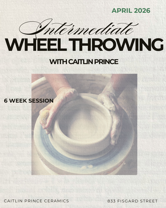 Intermediate Wheel Throwing with Caitlin Prince | APRIL 2026