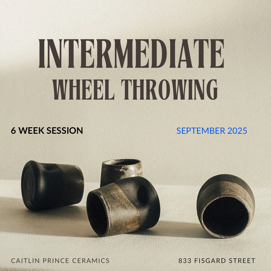 Intermediate Wheel Throwing with Caitlin Prince | SEPTEMBER 2025